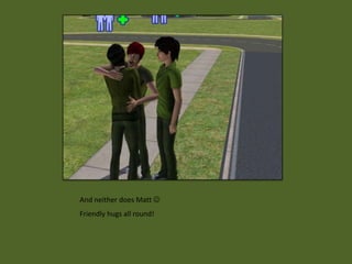 And neither does Matt 
Friendly hugs all round!
 