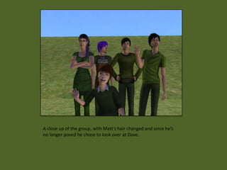 A close up of the group, with Matt’s hair changed and since he’s
no longer posed he chose to look over at Dave.
 
