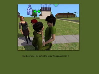 But Dave’s not far behind to show his appreciation ;)
 