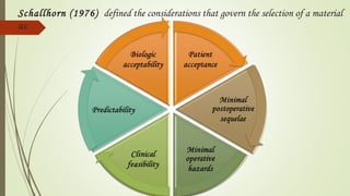 Schallhorn (1976) defined the considerations that govern the selection of a material
as:
 
