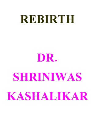 REBIRTH


   DR.
SHRINIWAS
KASHALIKAR
 