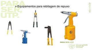Equipamentos para rebitagem de repuxo
 