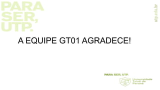 A EQUIPE GT01 AGRADECE!
 