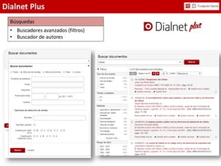 Dialnet Plus
• Buscadores avanzados (filtros)
• Buscador de autores
Búsquedas
 