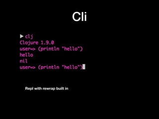 Cli
Repl with rewrap built in
 