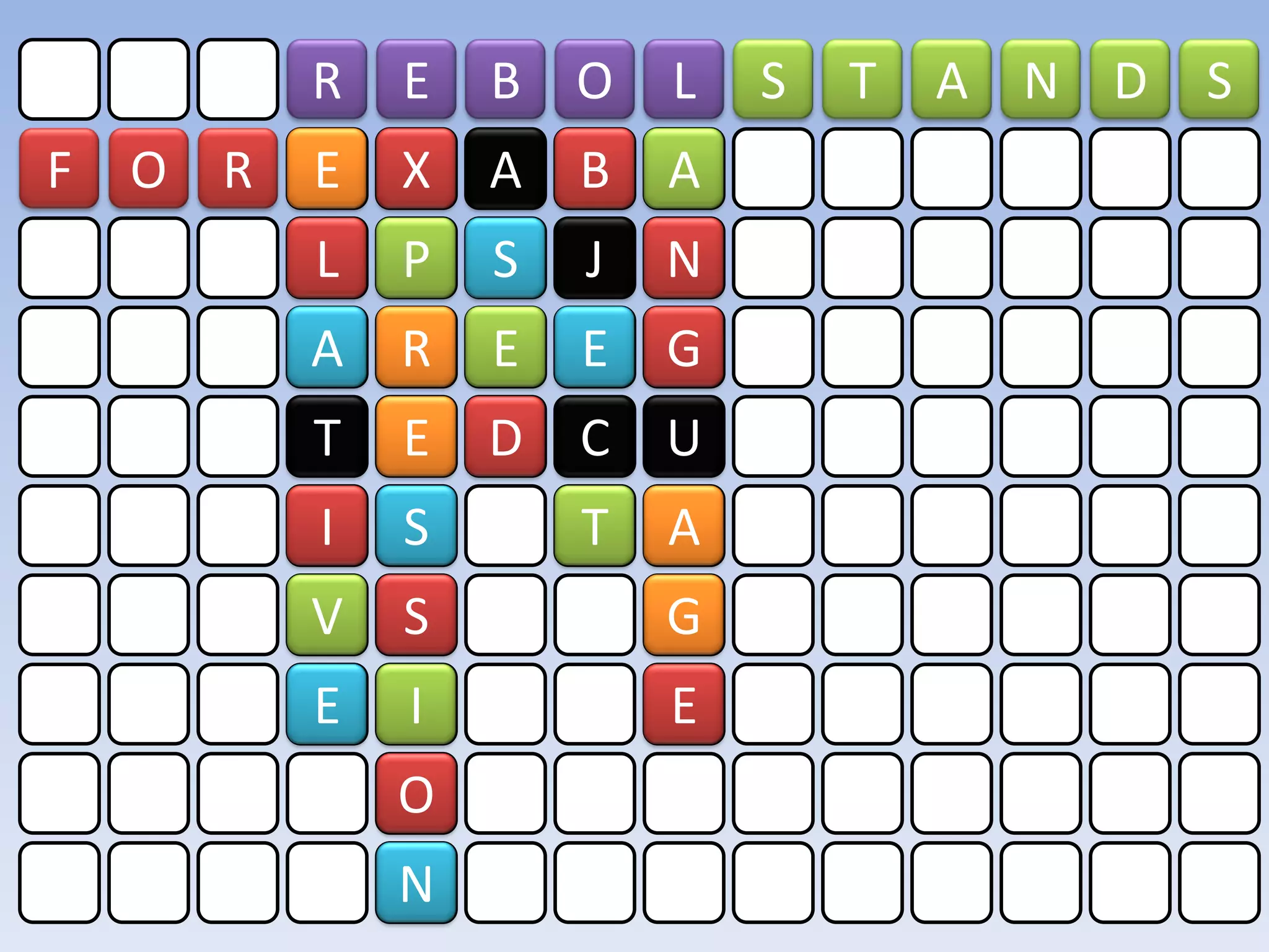 R   E   B O     L   S   T   A N D   S
F   O R   E   X   A   B   A
          L   P   S   J   N
          A   R   E   E   G
          T   E   D   C U
          I   S       T   A
          V   S           G
          E   I           E
              O
              N
 