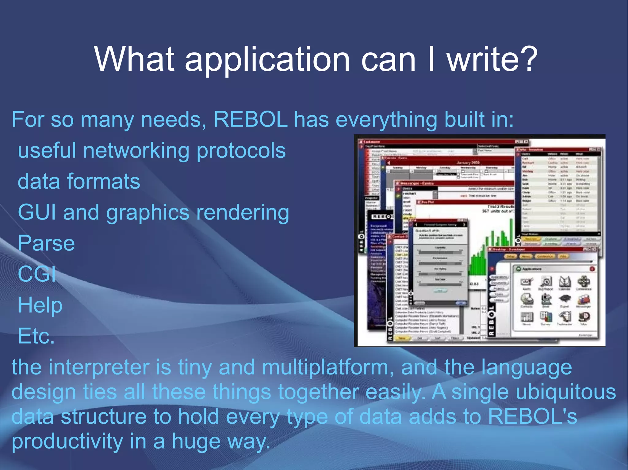 What can I do? If you want to see some demos, you find them under Rebol folder: http://www.youtube.com/watch?v=-RVhBImcEAE Otherwise click on the console and have fun!!! 