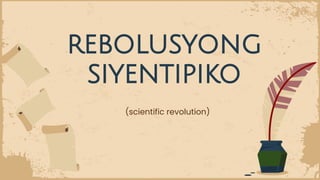 rebolusyong
siyentipiko
(scientific revolution)
 