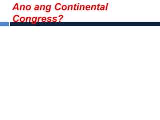 Ano ang Continental
Congress?
 