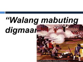 “Walang mabuting
digmaan”
 