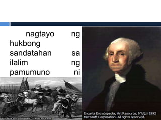 nagtayo   ng
hukbong
sandatahan      sa
ilalim          ng
pamumuno         ni
George
Washington
 