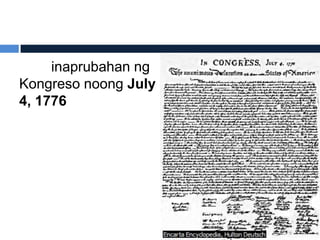 inaprubahan ng
Kongreso noong July
4, 1776
 