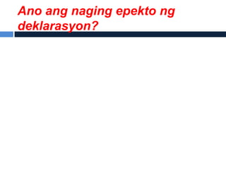 Ano ang naging epekto ng
deklarasyon?
 