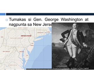    Tumakas si Gen. George Washington at
    nagpunta sa New Jersey
 