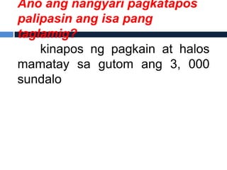 Ano ang nangyari pagkatapos
palipasin ang isa pang
taglamig?
    kinapos ng pagkain at halos
mamatay sa gutom ang 3, 000
sundalo
 