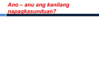 Ano – anu ang kanilang
napagkasunduan?
 