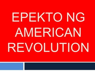 EPEKTO NG
 AMERICAN
REVOLUTION
 