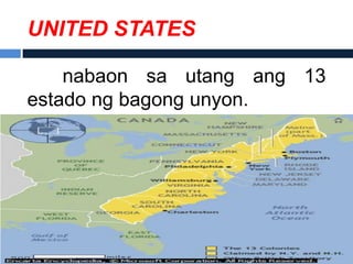 UNITED STATES

    nabaon sa utang ang 13
estado ng bagong unyon.
 