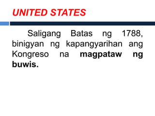 UNITED STATES

    Saligang Batas ng 1788,
binigyan ng kapangyarihan ang
Kongreso na magpataw ng
buwis.
 