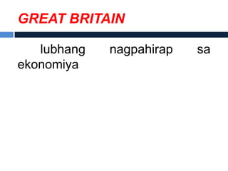 GREAT BRITAIN

   lubhang   nagpahirap   sa
ekonomiya
 