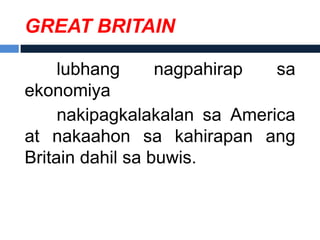 GREAT BRITAIN

     lubhang      nagpahirap  sa
ekonomiya
     nakipagkalakalan sa America
at nakaahon sa kahirapan ang
Britain dahil sa buwis.
 