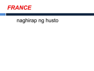 FRANCE

  naghirap ng husto
 