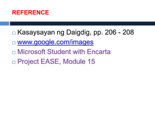 REFERENCE


 Kasaysayan ng Daigdig, pp. 206 - 208
 www.google.com/images

 Microsoft Student with Encarta

 Project EASE, Module 15
 