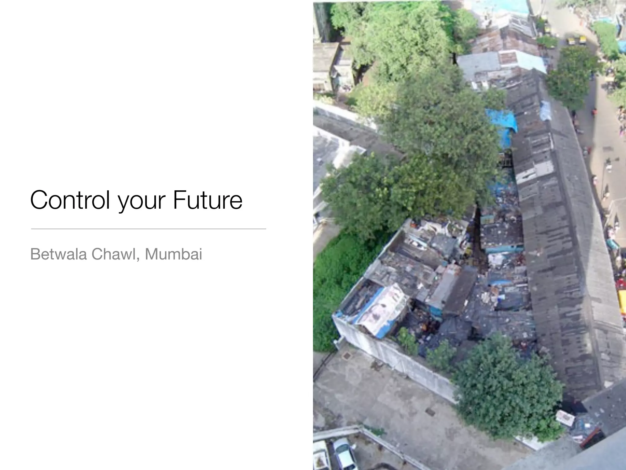 Control your Future
Betwala Chawl, Mumbai
 