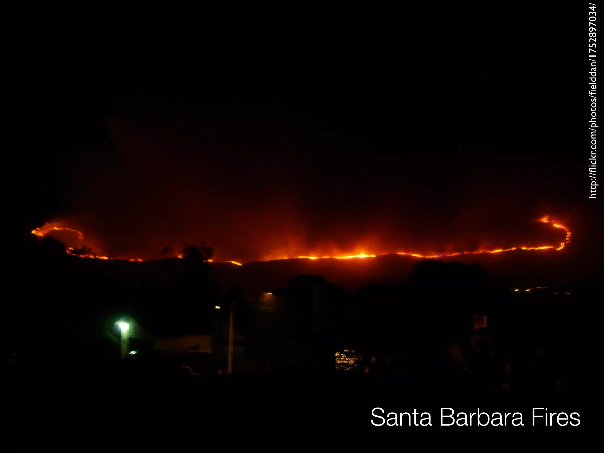 Santa Barbara Fires




                      http://ﬂickr.com/photos/ﬁelddan/1752897034/
 
