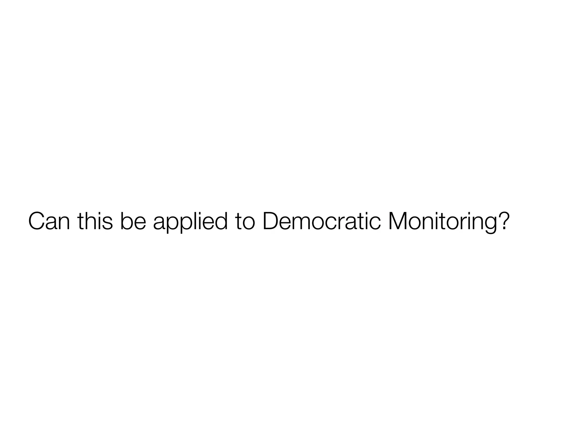 Can this be applied to Democratic Monitoring?
 
