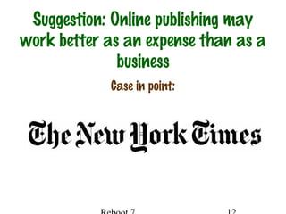 Suggestion: Online publishing may
work better as an expense than as a
business
Case in point:
 