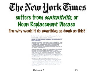 suffers from contentivitis, or
Noun Replacement Disease
Else why would it do something as dumb as this?
 