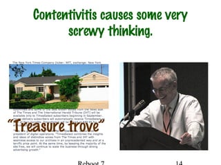 Contentivitis causes some very
screwy thinking.
“Treasure trove”
 