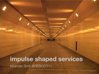 impulse shaped services	 	
Iskander Smit @REBOOT11
                          Dune 4.1 by Daan Roosegaarde
 