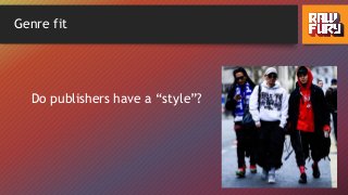 Genre fit
Do publishers have a “style”?
 