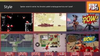 Style Speaker notes for online: No, Devolver publish amazing games that aren’t pixel!
 