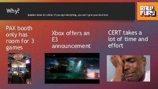 Why?
PAX booth
only has
room for 3
games
Xbox offers an
E3
announcement
CERT takes a
lot of time and
effort
Speaker notes for online: If you sign everything, you can’t give your devs love
 