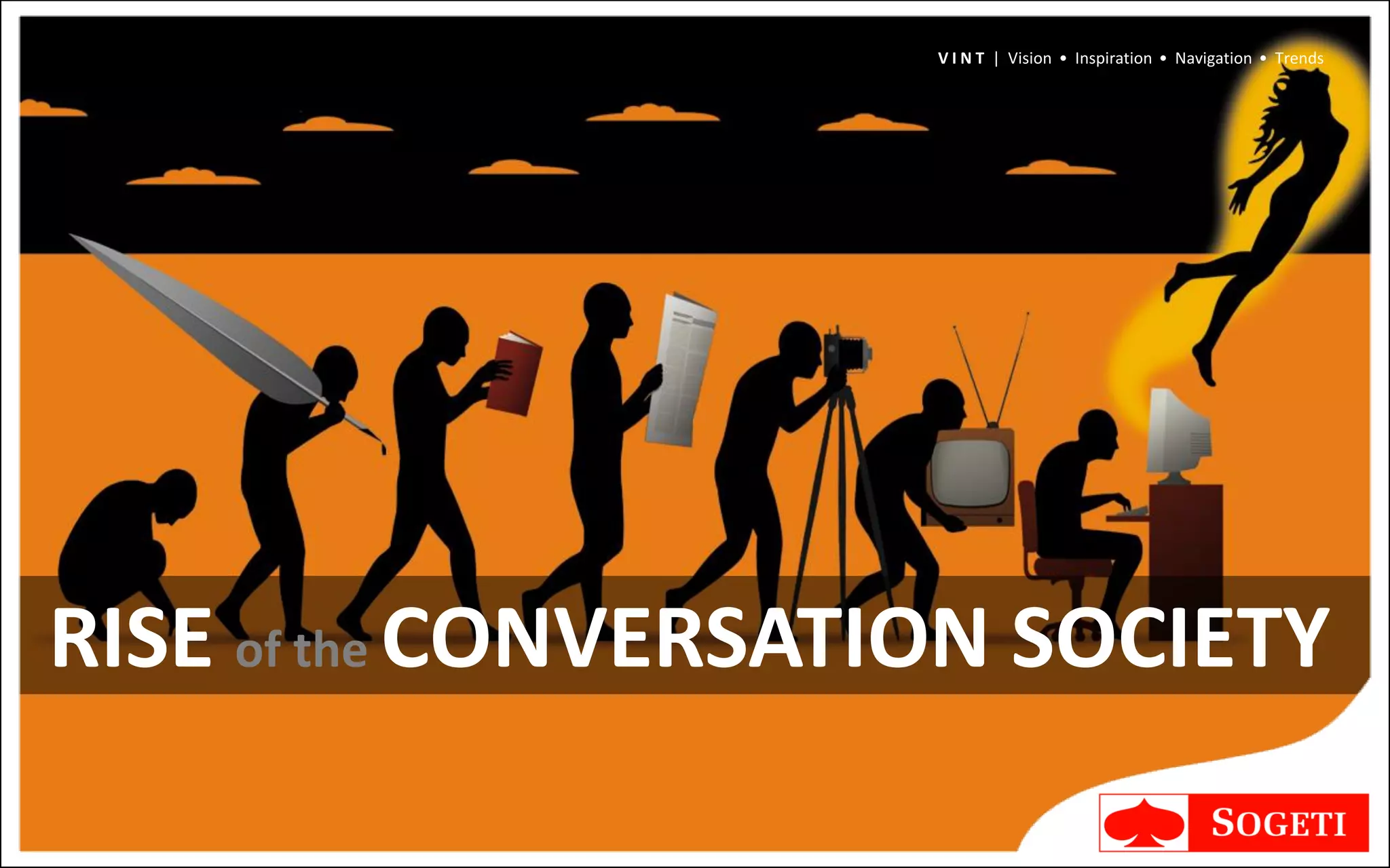 V I N T | Vision • Inspiration • Navigation • Trends




RISE of the CONVERSATION SOCIETY
 