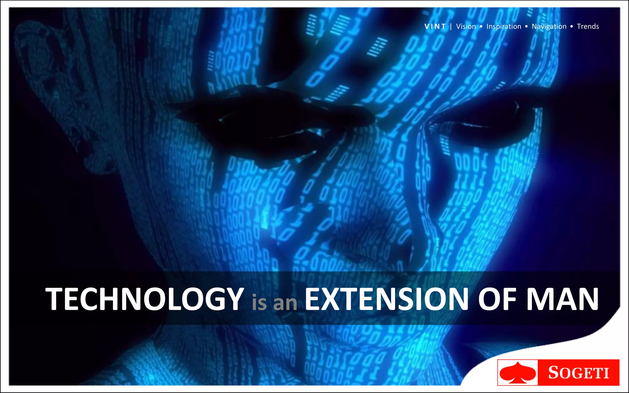 V I N T | Vision • Inspiration • Navigation • Trends




TECHNOLOGY is an EXTENSION OF MAN
 