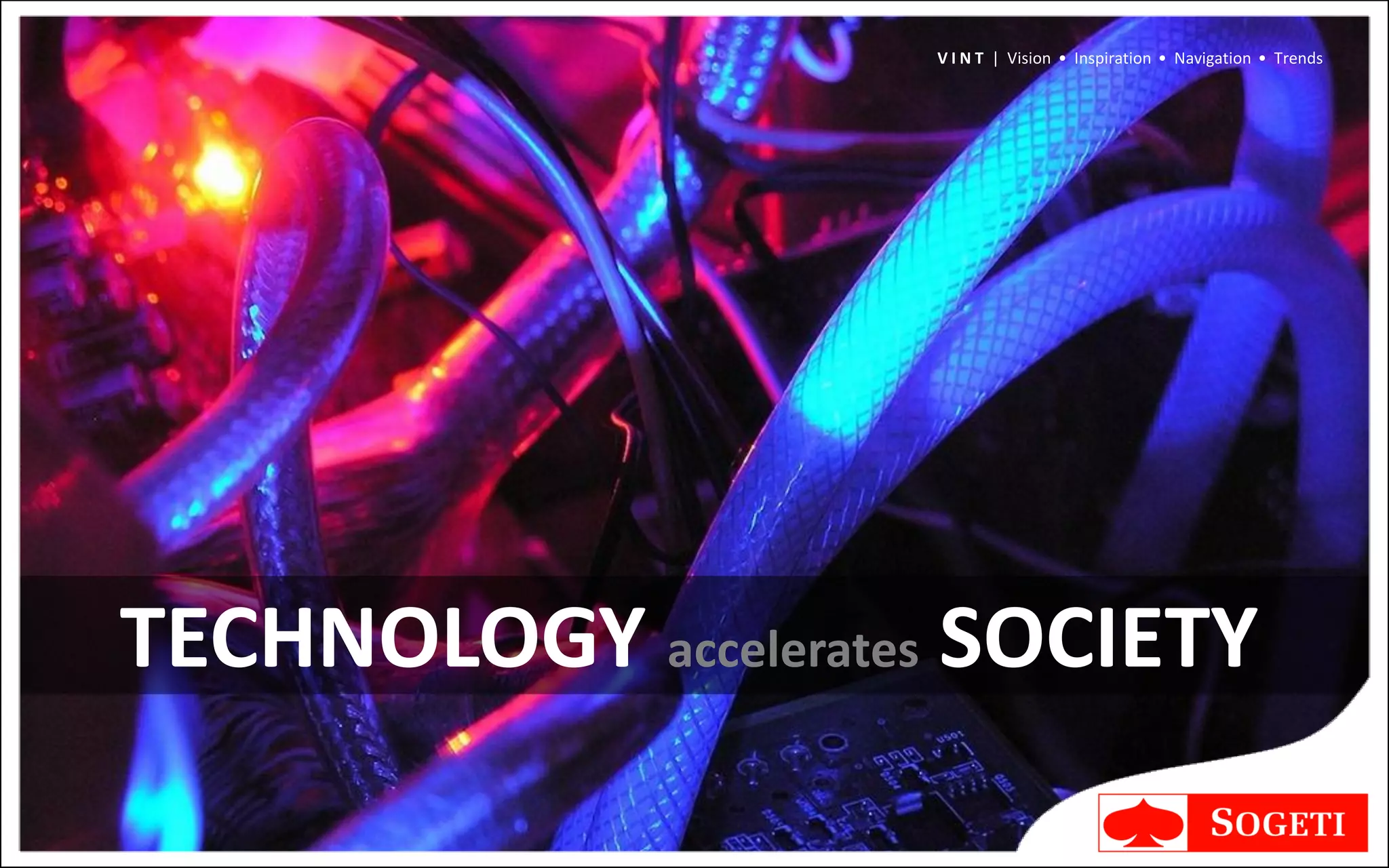 V I N T | Vision • Inspiration • Navigation • Trends




TECHNOLOGY accelerates SOCIETY
 