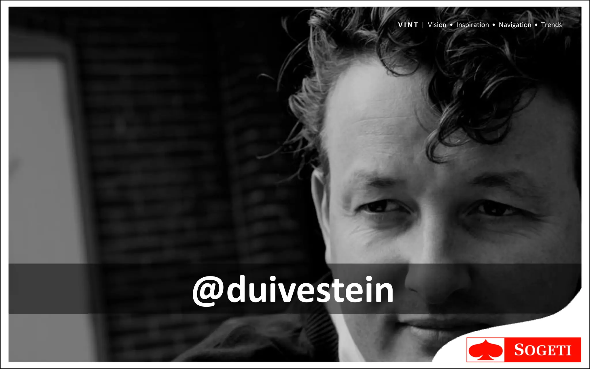 V I N T | Vision • Inspiration • Navigation • Trends




@duivestein
 
