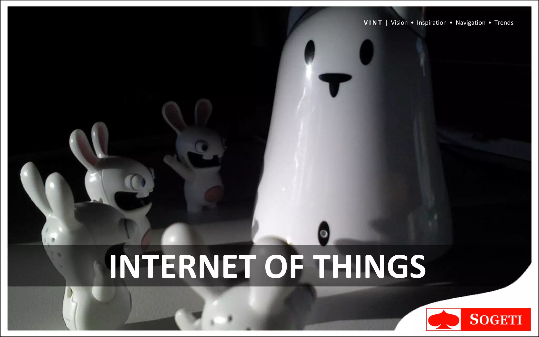 V I N T | Vision • Inspiration • Navigation • Trends




INTERNET OF THINGS
 