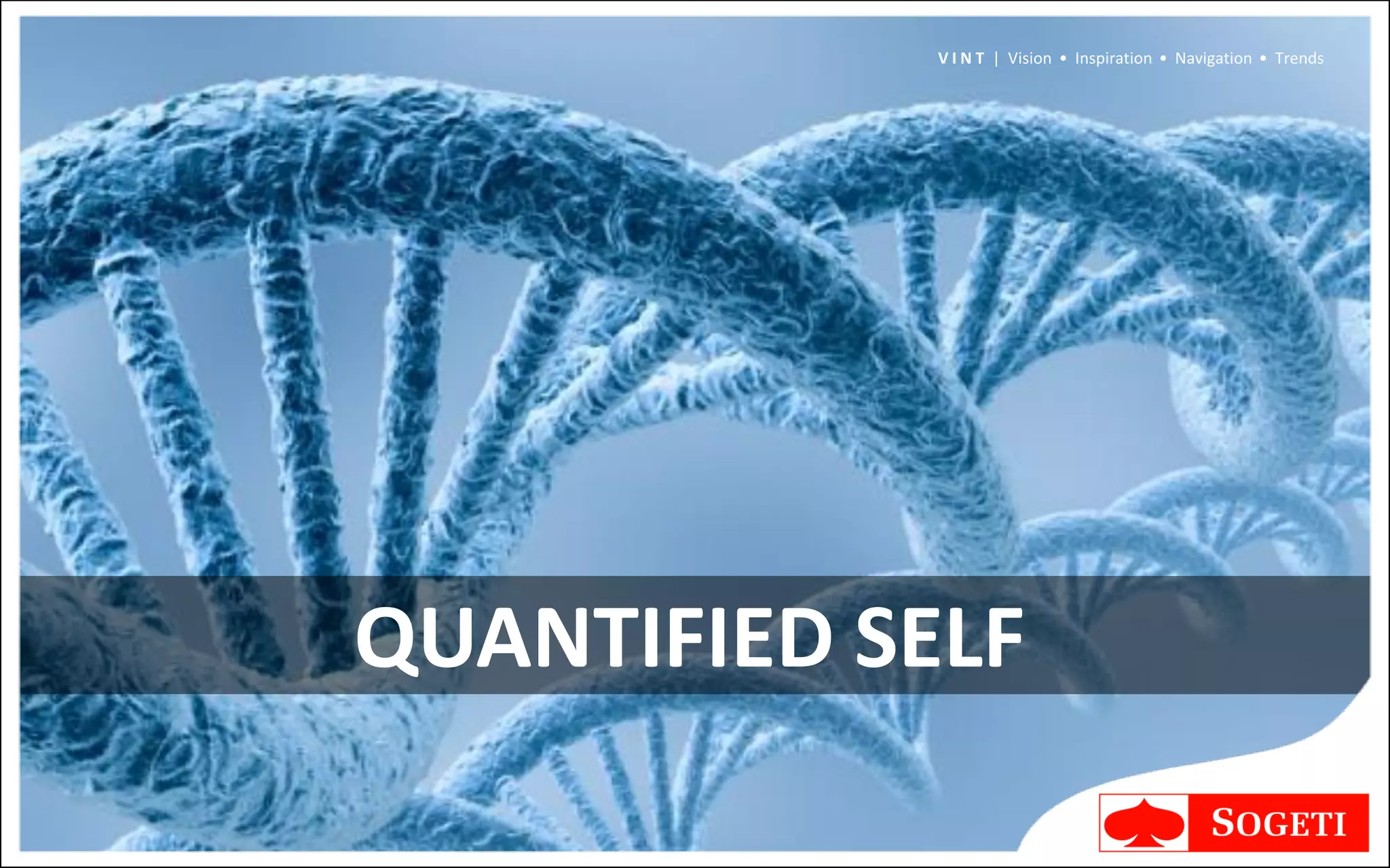 V I N T | Vision • Inspiration • Navigation • Trends




QUANTIFIED SELF
 