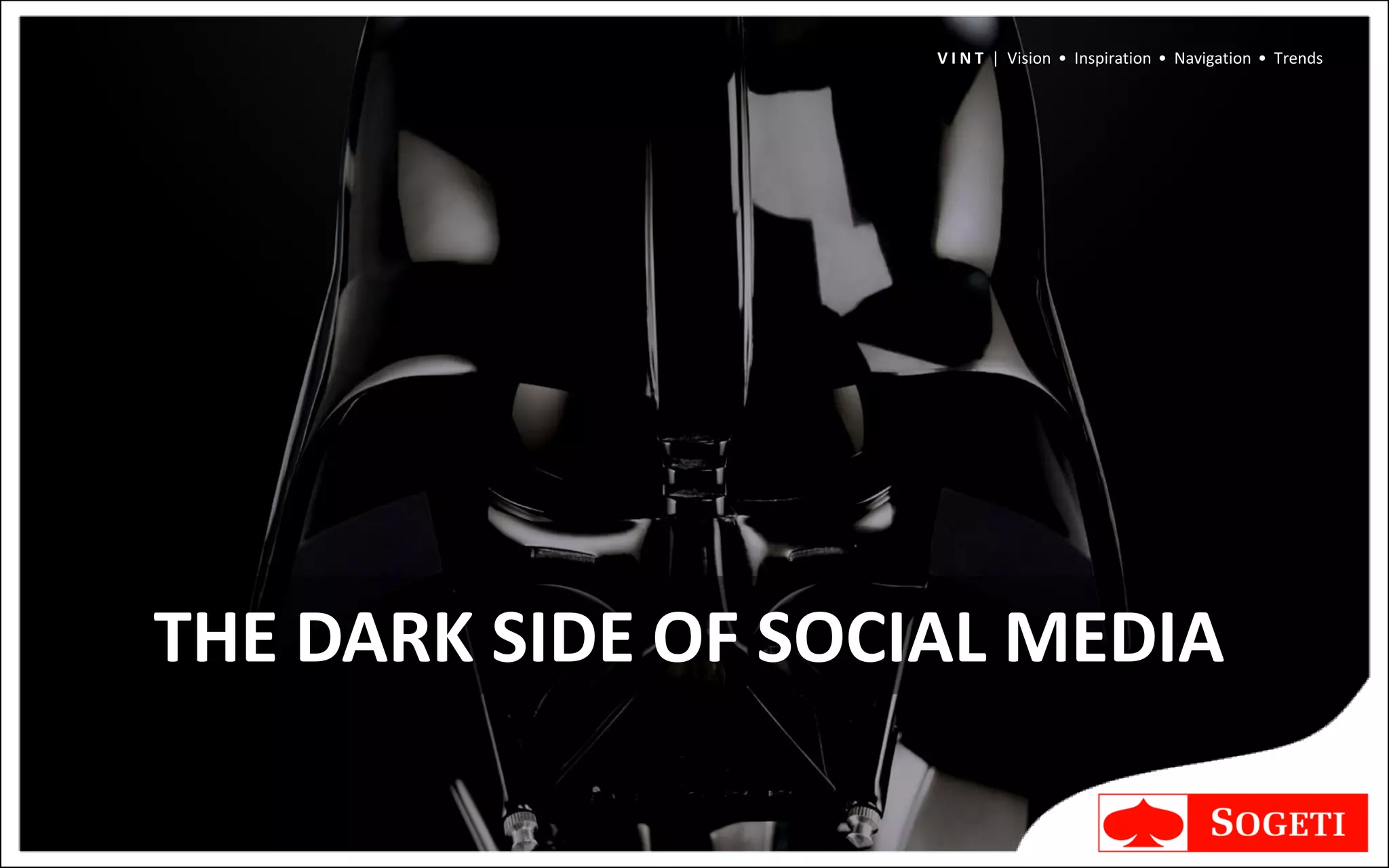V I N T | Vision • Inspiration • Navigation • Trends




THE DARK SIDE OF SOCIAL MEDIA
 
