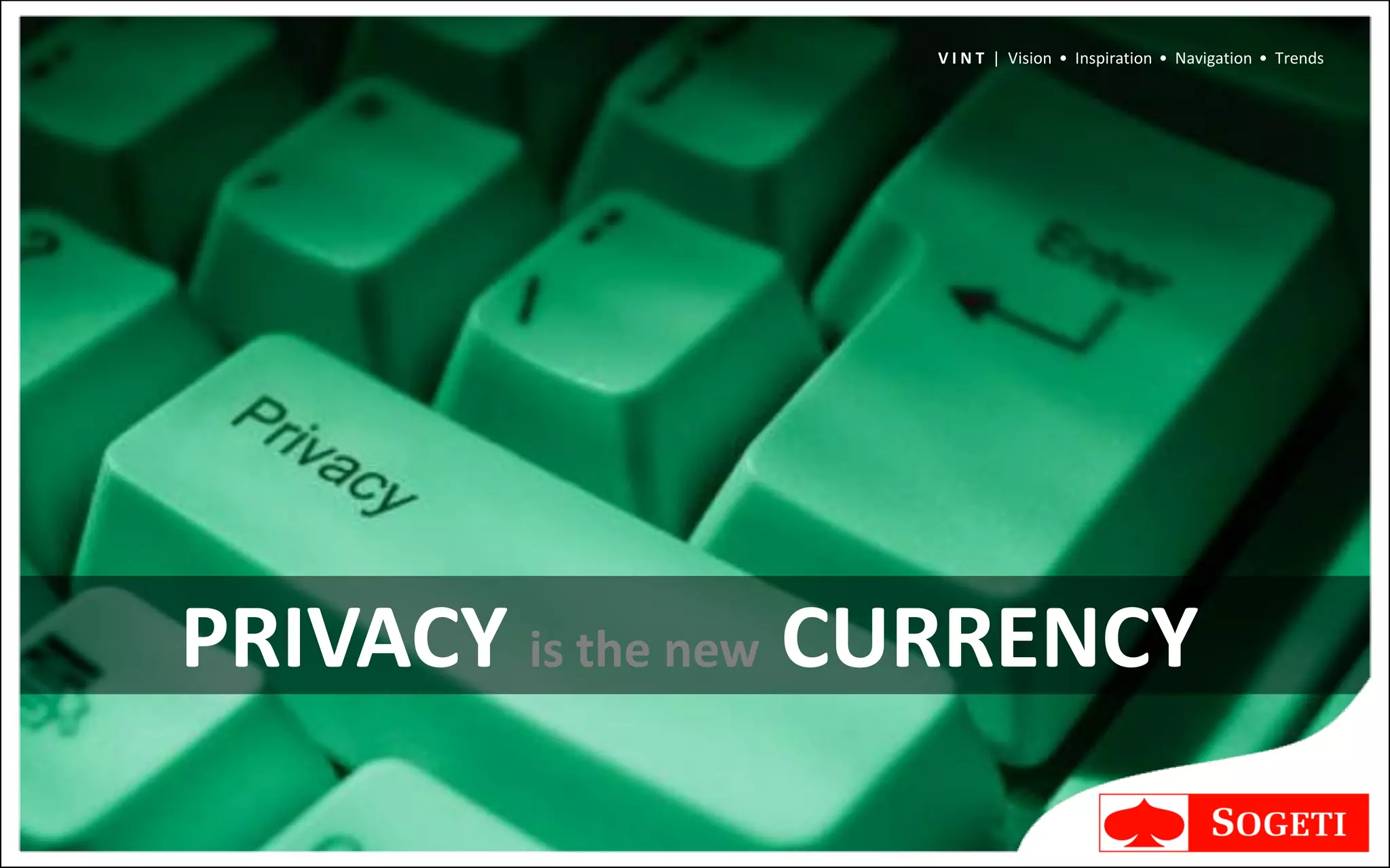 V I N T | Vision • Inspiration • Navigation • Trends




PRIVACY is the new CURRENCY
 
