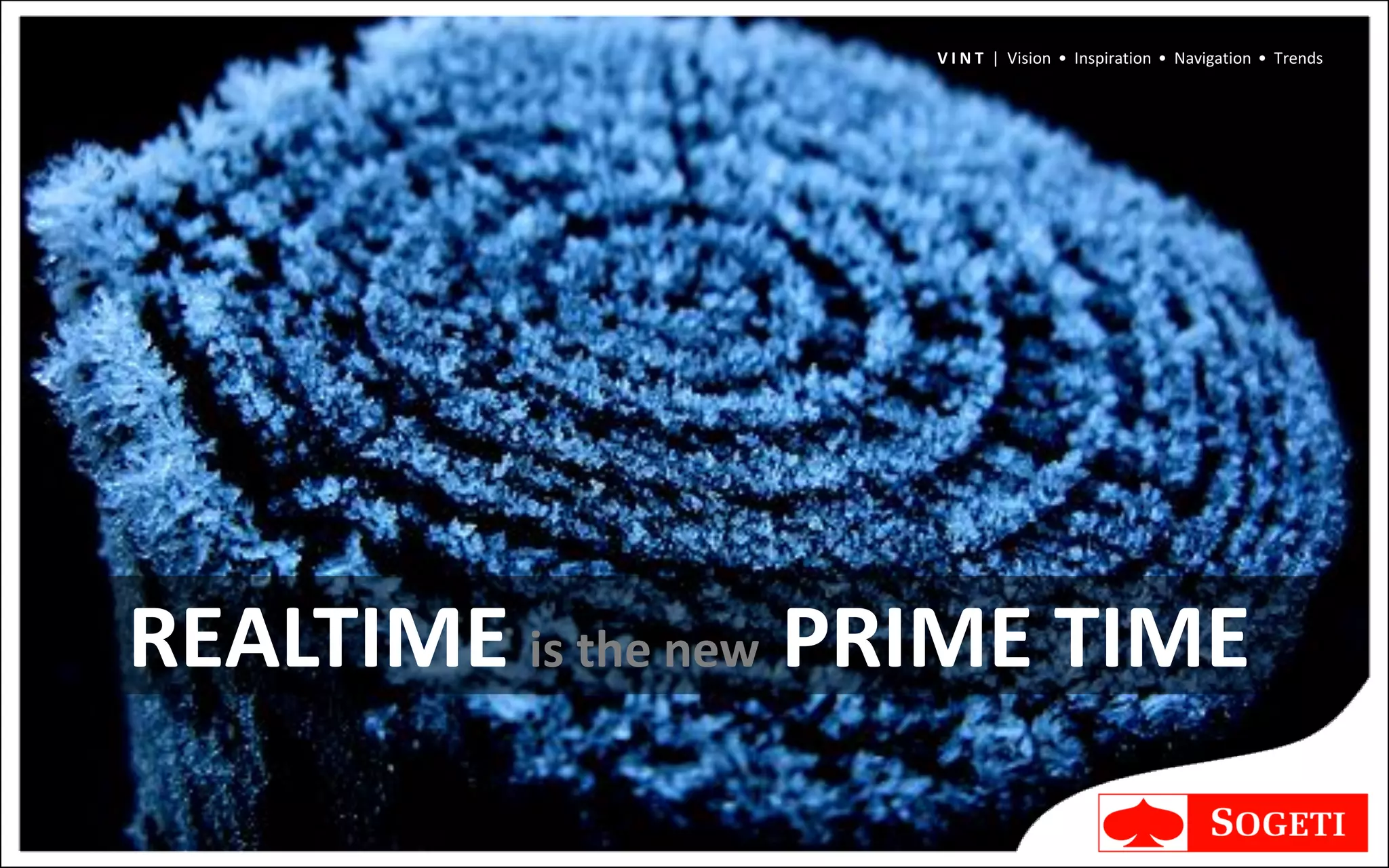 V I N T | Vision • Inspiration • Navigation • Trends




REALTIME is the new PRIME TIME
 