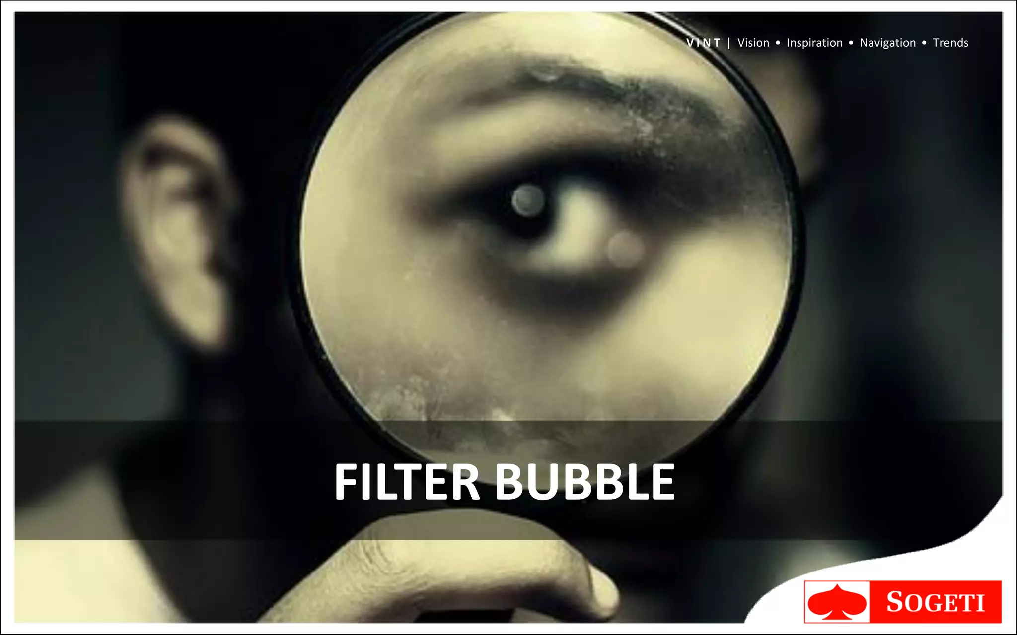 V I N T | Vision • Inspiration • Navigation • Trends




FILTER BUBBLE
 