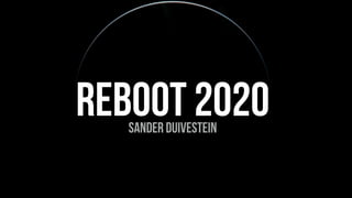 REBOOT 2020sander duivestein
 