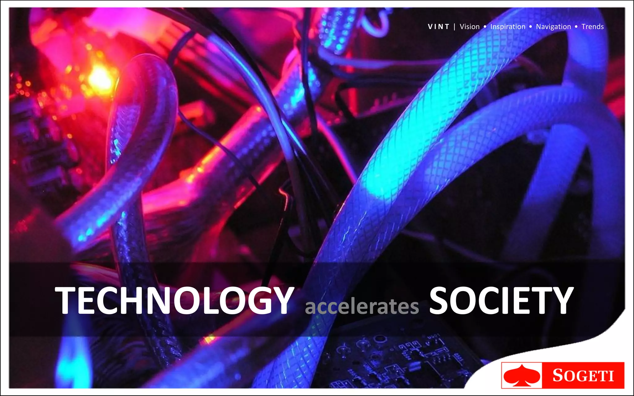 V I N T | Vision • Inspiration • Navigation • Trends




TECHNOLOGY accelerates SOCIETY
 