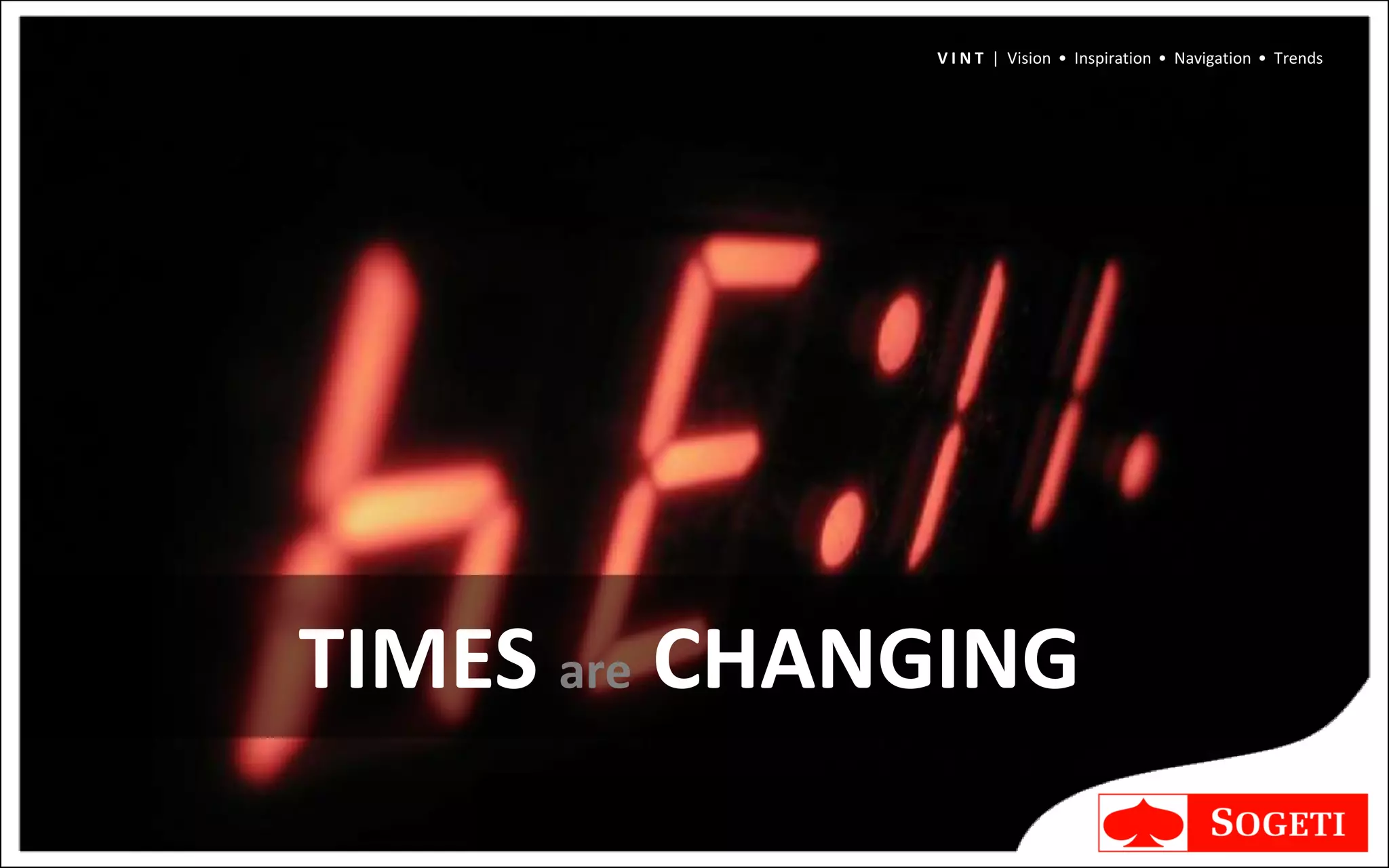 V I N T | Vision • Inspiration • Navigation • Trends




TIMES are CHANGING
 